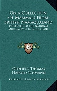 On a Collection of Mammals from British Namaqualand: Presented to the National Museum by C. D. Rudd (1904) (Hardcover)