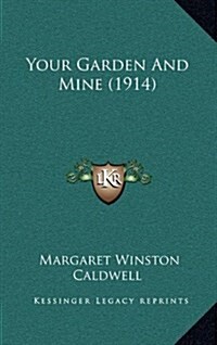 Your Garden and Mine (1914) (Hardcover)