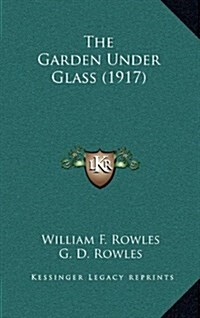 The Garden Under Glass (1917) (Hardcover)
