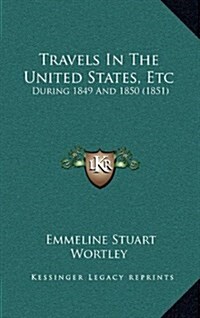 Travels in the United States, Etc: During 1849 and 1850 (1851) (Hardcover)