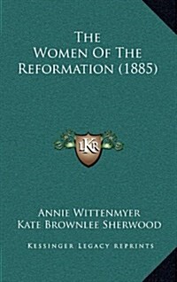 The Women of the Reformation (1885) (Hardcover)