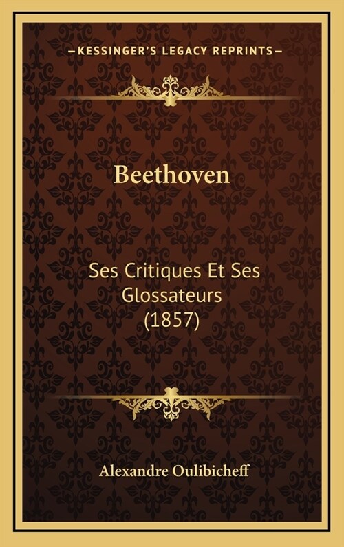 Beethoven: Ses Critiques Et Ses Glossateurs (1857) (Hardcover)