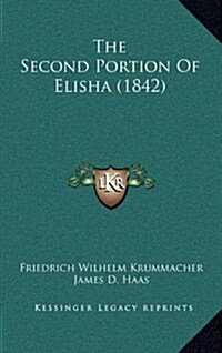 The Second Portion of Elisha (1842) (Hardcover)