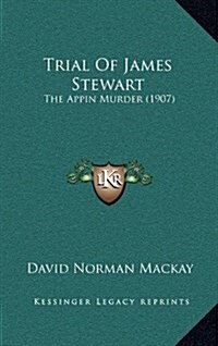 Trial of James Stewart: The Appin Murder (1907) (Hardcover)
