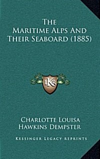 The Maritime Alps and Their Seaboard (1885) (Hardcover)