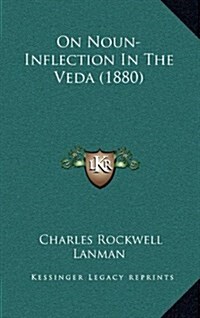 On Noun-Inflection in the Veda (1880) (Hardcover)