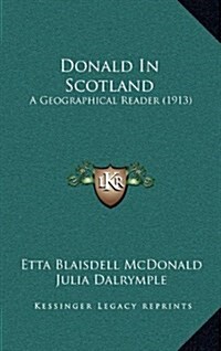 Donald in Scotland: A Geographical Reader (1913) (Hardcover)