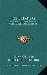 Ice Breakers: Games and Stunts for Large and Small Groups (1920) (Hardcover)