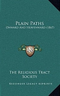 Plain Paths: Onward and Heavenward (1867) (Hardcover)