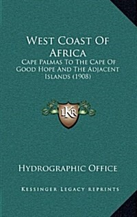 West Coast of Africa: Cape Palmas to the Cape of Good Hope and the Adjacent Islands (1908) (Hardcover)