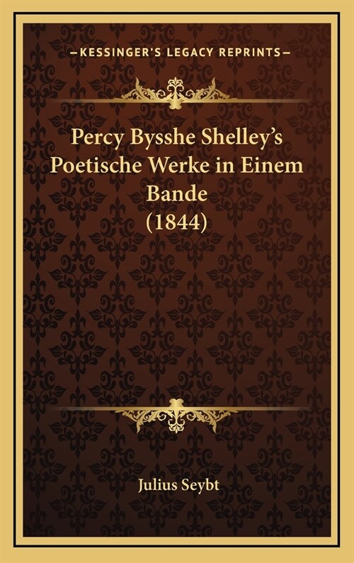 Percy Bysshe Shelleys Poetische Werke in Einem Bande (1844) (Hardcover)