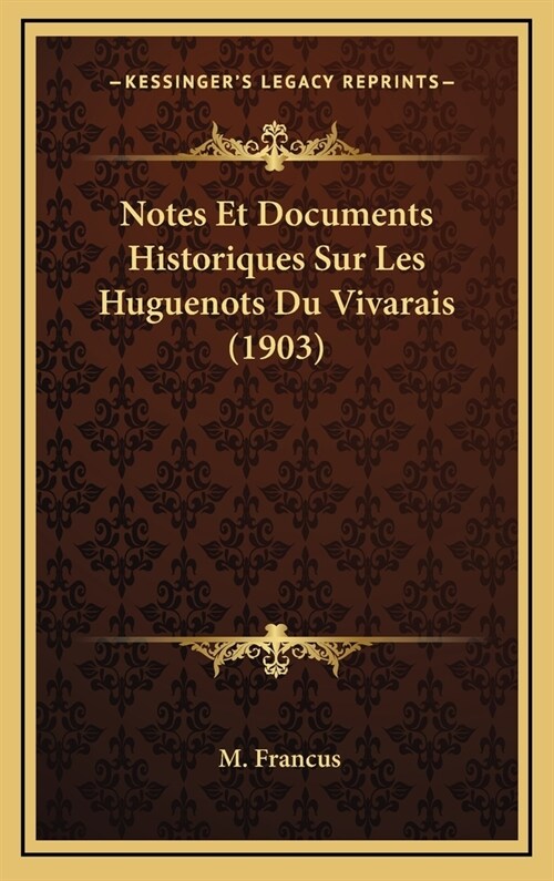 Notes Et Documents Historiques Sur Les Huguenots Du Vivarais (1903) (Hardcover)