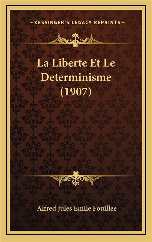 La Liberte Et Le Determinisme (1907) (Hardcover)