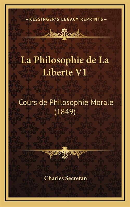 La Philosophie de La Liberte V1: Cours de Philosophie Morale (1849) (Hardcover)