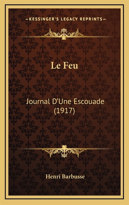 Le Feu: Journal DUne Escouade (1917) (Hardcover)