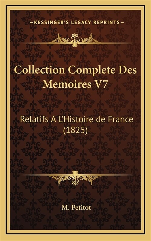 Collection Complete Des Memoires V7: Relatifs A LHistoire de France (1825) (Hardcover)