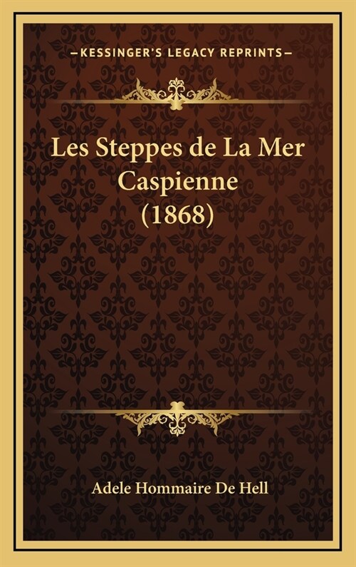 Les Steppes de La Mer Caspienne (1868) (Hardcover)