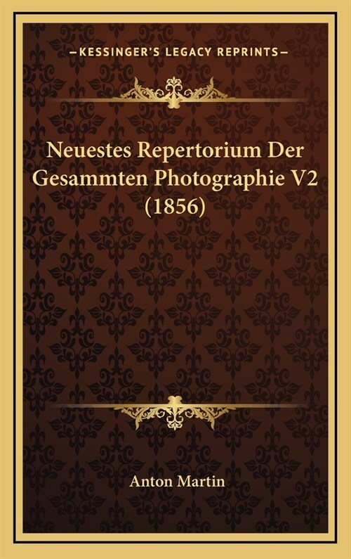 Neuestes Repertorium Der Gesammten Photographie V2 (1856) (Hardcover)