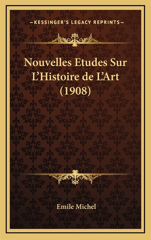 Nouvelles Etudes Sur LHistoire de LArt (1908) (Hardcover)
