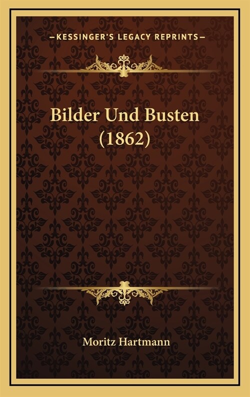 Bilder Und Busten (1862) (Hardcover)