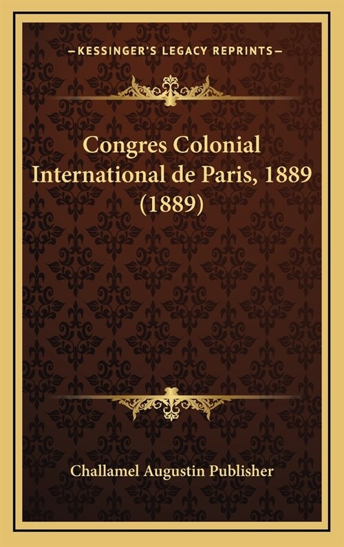 Congres Colonial International de Paris, 1889 (1889) (Hardcover)