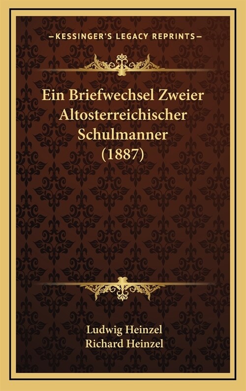 Ein Briefwechsel Zweier Altosterreichischer Schulmanner (1887) (Hardcover)