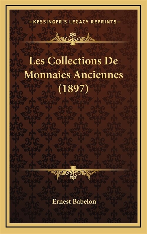 Les Collections de Monnaies Anciennes (1897) (Hardcover)
