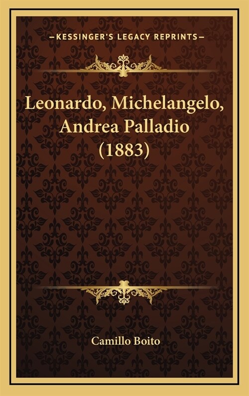 Leonardo, Michelangelo, Andrea Palladio (1883) (Hardcover)