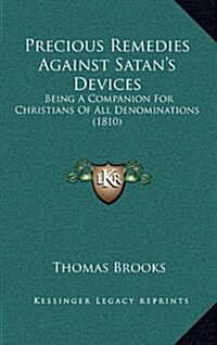 Precious Remedies Against Satans Devices: Being a Companion for Christians of All Denominations (1810) (Hardcover)