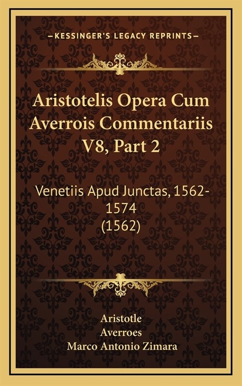 Aristotelis Opera Cum Averrois Commentariis V8, Part 2: Venetiis Apud Junctas, 1562-1574 (1562) (Hardcover)