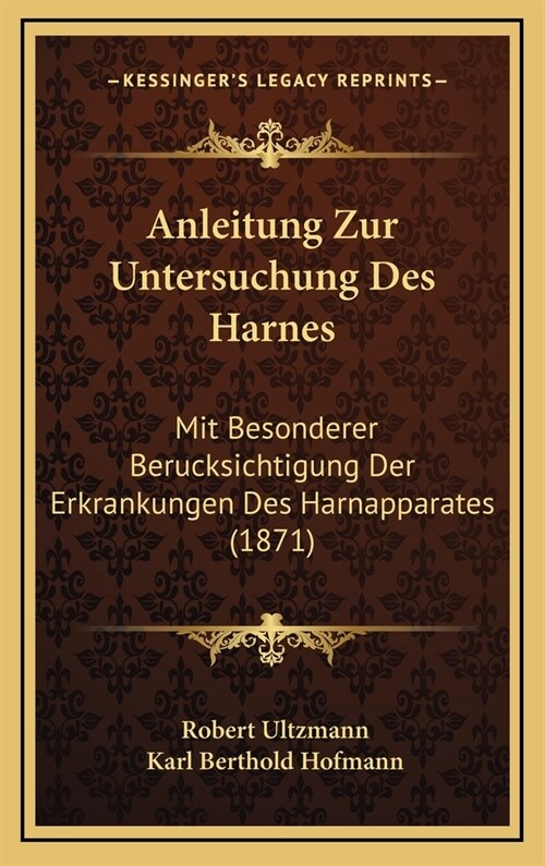 Anleitung Zur Untersuchung Des Harnes: Mit Besonderer Berucksichtigung Der Erkrankungen Des Harnapparates (1871) (Hardcover)