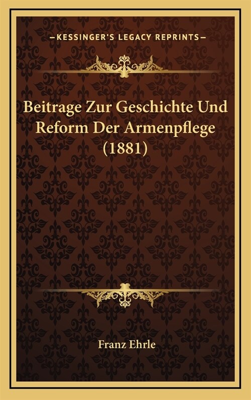 Beitrage Zur Geschichte Und Reform Der Armenpflege (1881) (Hardcover)