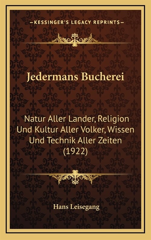 Jedermans Bucherei: Natur Aller Lander, Religion Und Kultur Aller Volker, Wissen Und Technik Aller Zeiten (1922) (Hardcover)