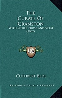 The Curate of Cranston: With Other Prose and Verse (1862) (Hardcover)