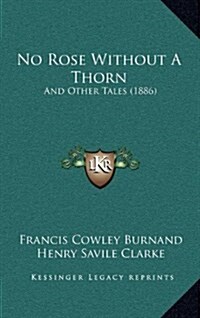 No Rose Without a Thorn: And Other Tales (1886) (Hardcover)