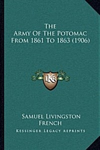 The Army of the Potomac from 1861 to 1863 (1906) (Hardcover)