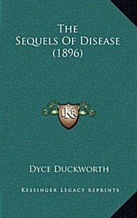 The Sequels of Disease (1896) (Hardcover)