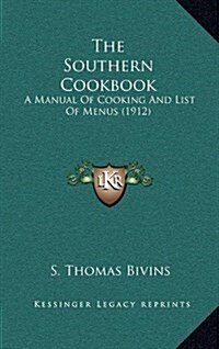 The Southern Cookbook: A Manual of Cooking and List of Menus (1912) (Hardcover)