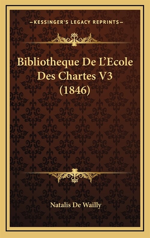 Bibliotheque de LEcole Des Chartes V3 (1846) (Hardcover)