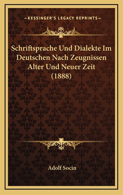 Schriftsprache Und Dialekte Im Deutschen Nach Zeugnissen Alter Und Neuer Zeit (1888) (Hardcover)