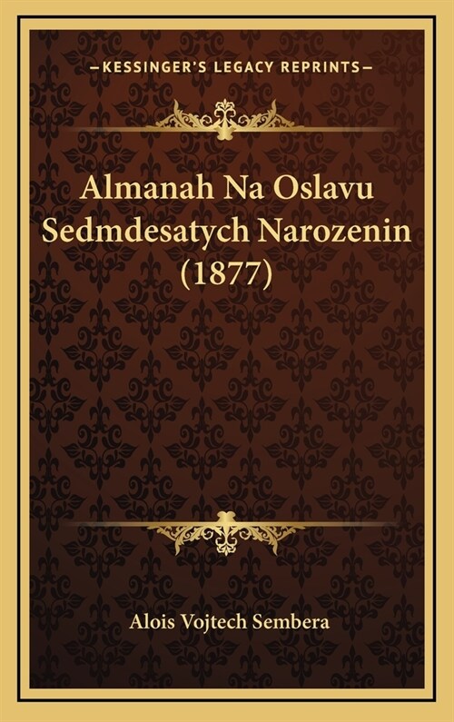 Almanah Na Oslavu Sedmdesatych Narozenin (1877) (Hardcover)