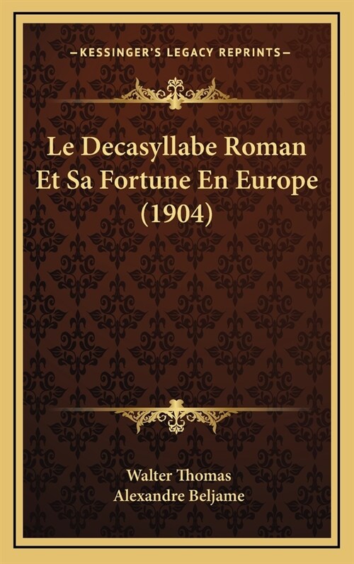 Le Decasyllabe Roman Et Sa Fortune En Europe (1904) (Hardcover)