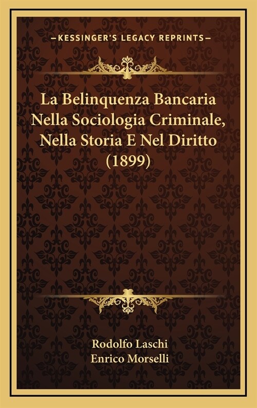 La Belinquenza Bancaria Nella Sociologia Criminale, Nella Storia E Nel Diritto (1899) (Hardcover)