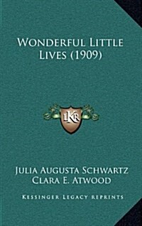 Wonderful Little Lives (1909) (Hardcover)