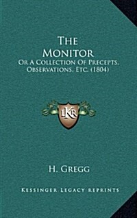 The Monitor: Or a Collection of Precepts, Observations, Etc. (1804) (Hardcover)