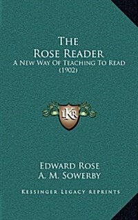 The Rose Reader: A New Way of Teaching to Read (1902) (Hardcover)