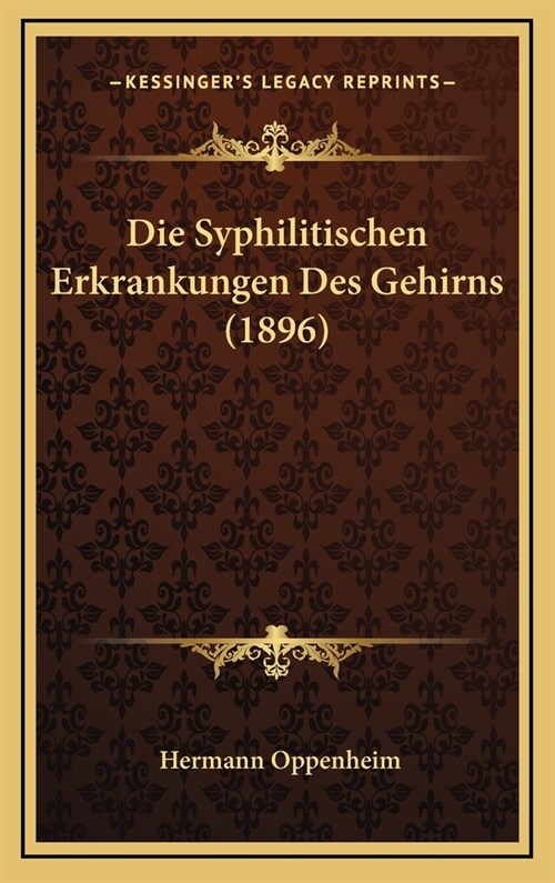 Die Syphilitischen Erkrankungen Des Gehirns (1896) (Hardcover)