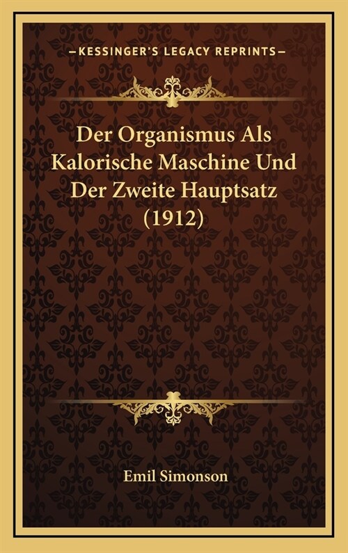 Der Organismus ALS Kalorische Maschine Und Der Zweite Hauptsatz (1912) (Hardcover)