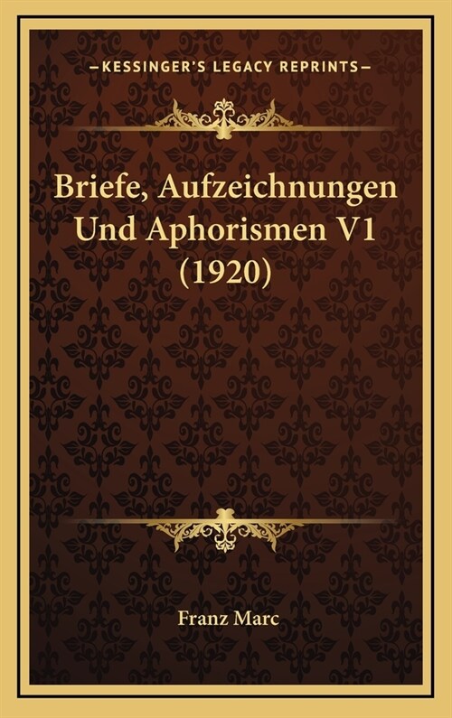 Briefe, Aufzeichnungen Und Aphorismen V1 (1920) (Hardcover)