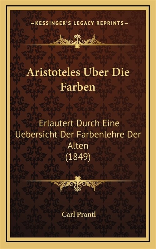 Aristoteles Uber Die Farben: Erlautert Durch Eine Uebersicht Der Farbenlehre Der Alten (1849) (Hardcover)